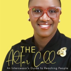 The Altar Call: An Intercessor’s Guide to Reaching People